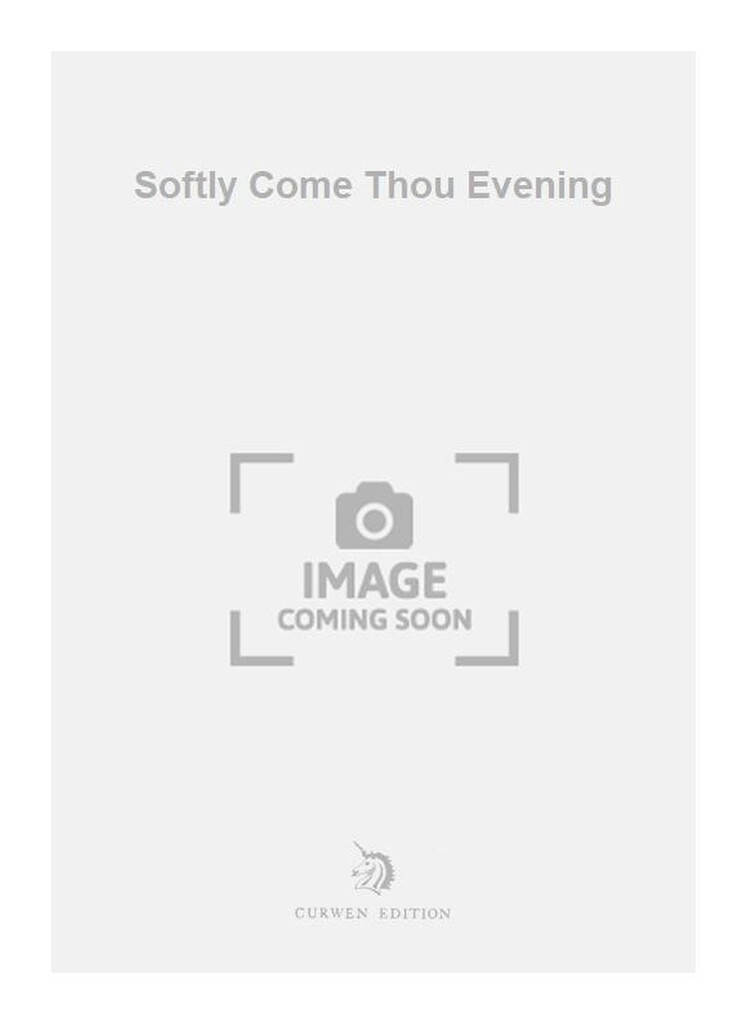 Softly Come Thou Evening